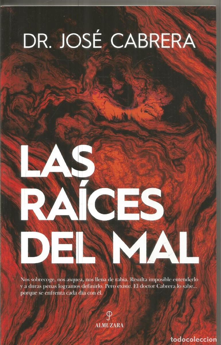 Libros de segunda mano: DR. JOSE CABRERA. LAS RAICES DEL MAL. ALMUZARA. PRIMERA EDICION - Foto 1