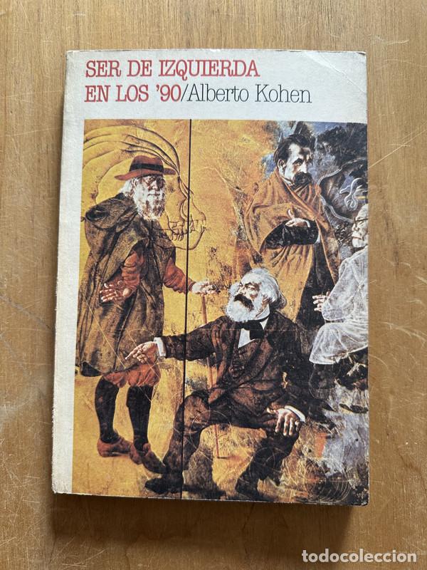 Libros de segunda mano: Ser de izquierda en los 90 - Kohen, Alberto - Foto 1