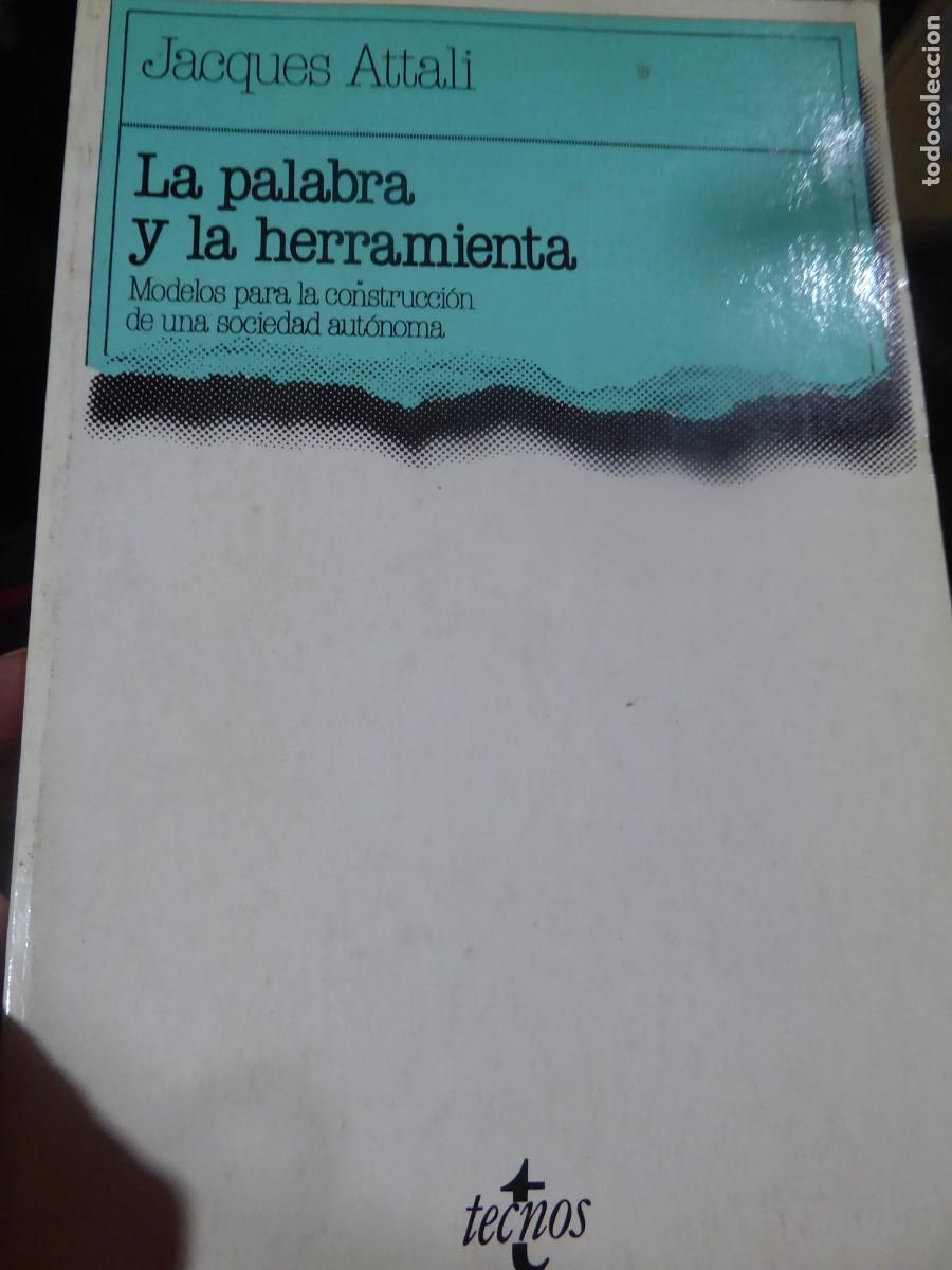 Libros de segunda mano: LA PALABRA Y LA HERRAMIENTA. JACQUES ATTALI. - Foto 1