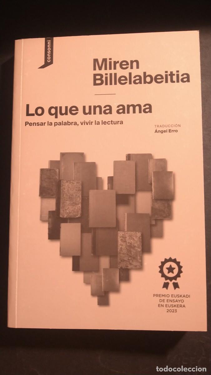 Libri di seconda mano: LO QUE UNA AMA. PENSAR LA PALABRA, VIVIR LA LECTURA - MIREN BILLELABEITIA