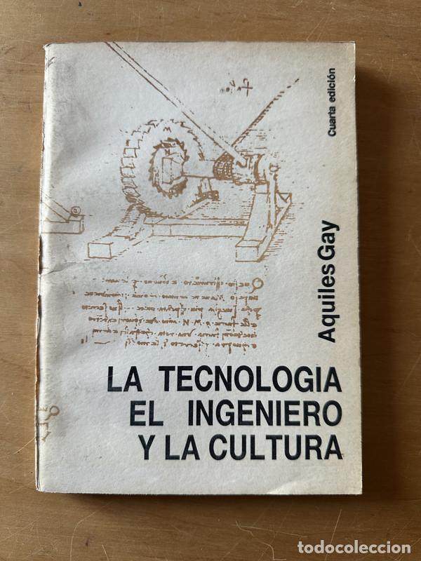 Libros de segunda mano: La tecnologia el ingeniero y la cultura - Gay, Aquiles