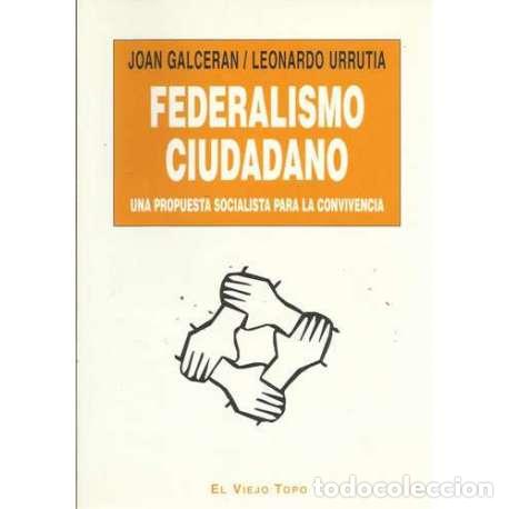 Libri di seconda mano: Federalismo ciudadano. Una propuesta socialista para la convivencia - Joan Galceran / Leonardo Urrut