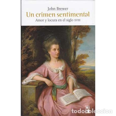 Gebrauchte B&uuml;cher: Un crimen sentimental. Amor y locura en el siglo XVIII - John Brewer