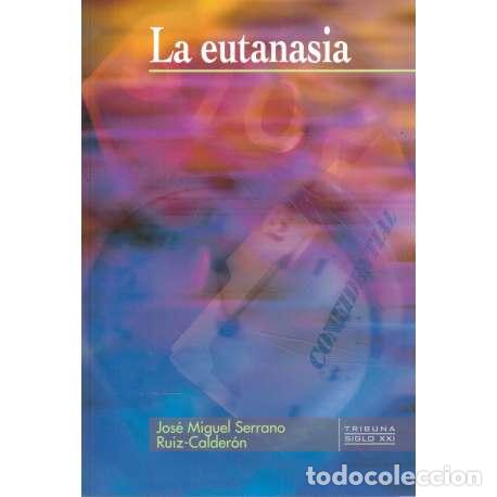 Libri di seconda mano: La eutanasia - Jos&eacute; Miguel Serrano Ruiz Calder&oacute;n