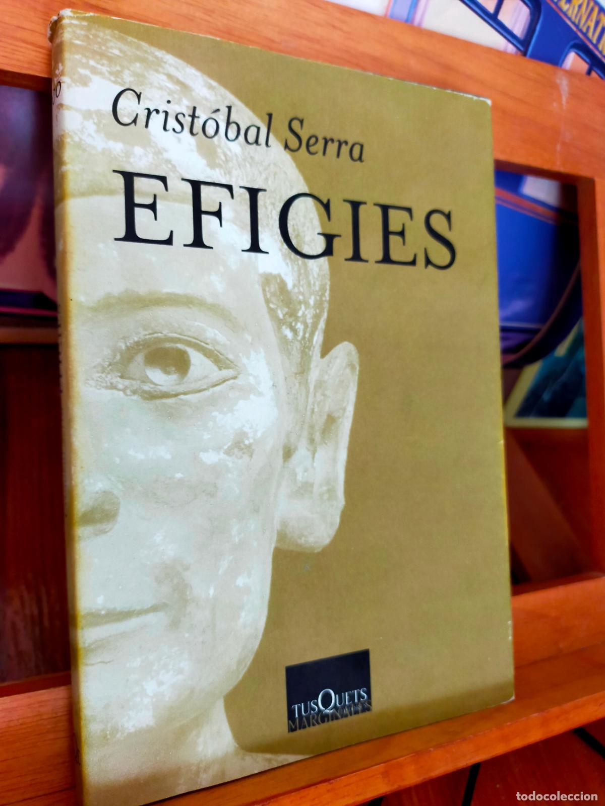 Libros de segunda mano: EFIGIES. CRIST&Oacute;BAL SERRA. EDITORIAL TUSQUETS - Foto 1