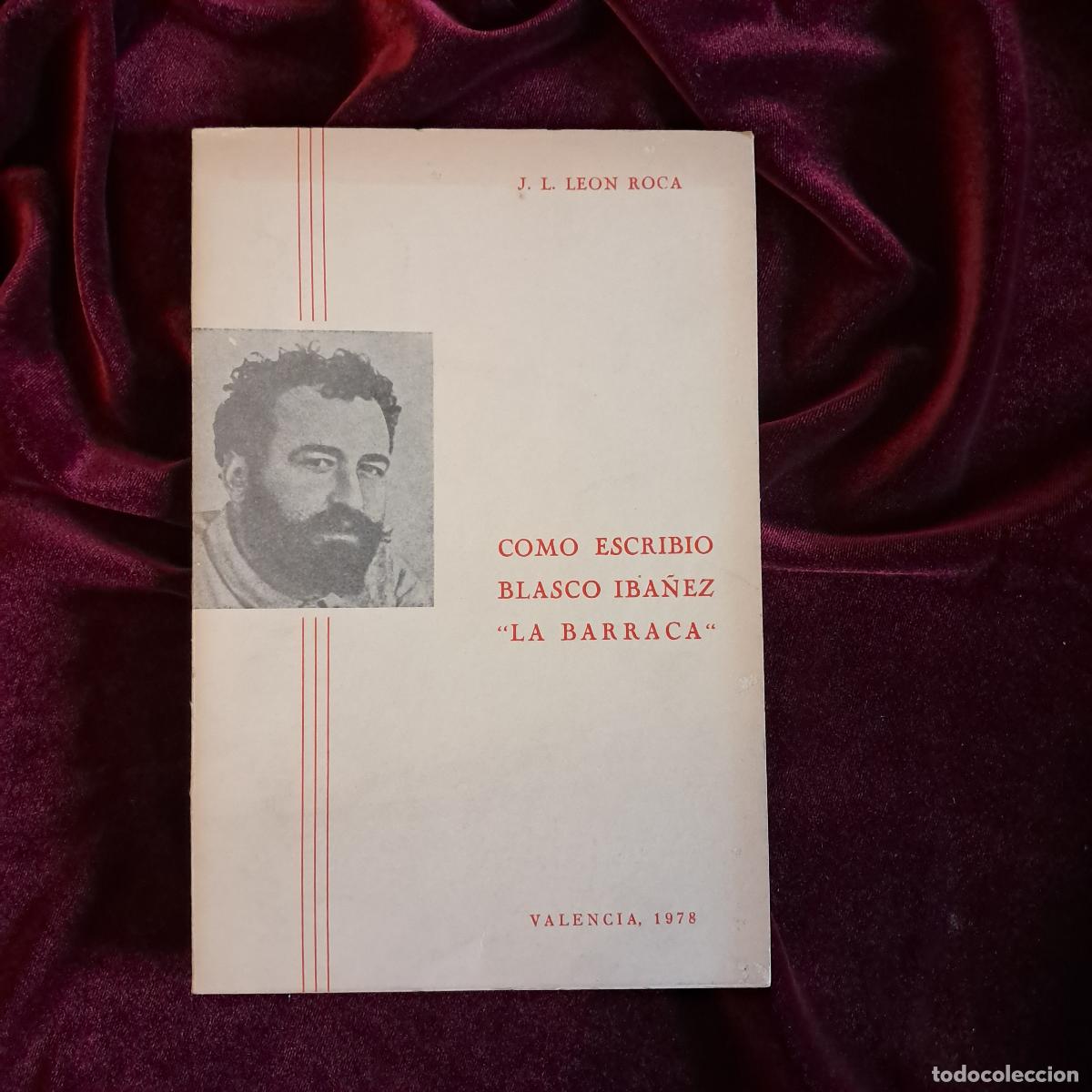 Libros de segunda mano: C&Oacute;MO ESCRIBI&Oacute; BLASCO IB&Aacute;&Ntilde;EZ LA BARRACA. J.L. Le&oacute;n Roca. 1978 - Foto 1