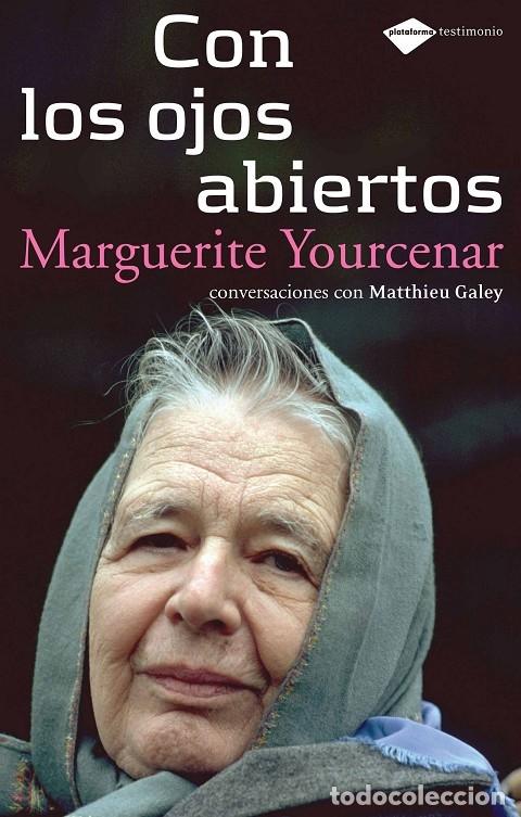 Libros de segunda mano: CON LOS OJOS ABIERTOS - YOURCENAR, M.\/GALEY, M. - PLATAFORMA NARRATIVA - TESTIMONIO - 2008