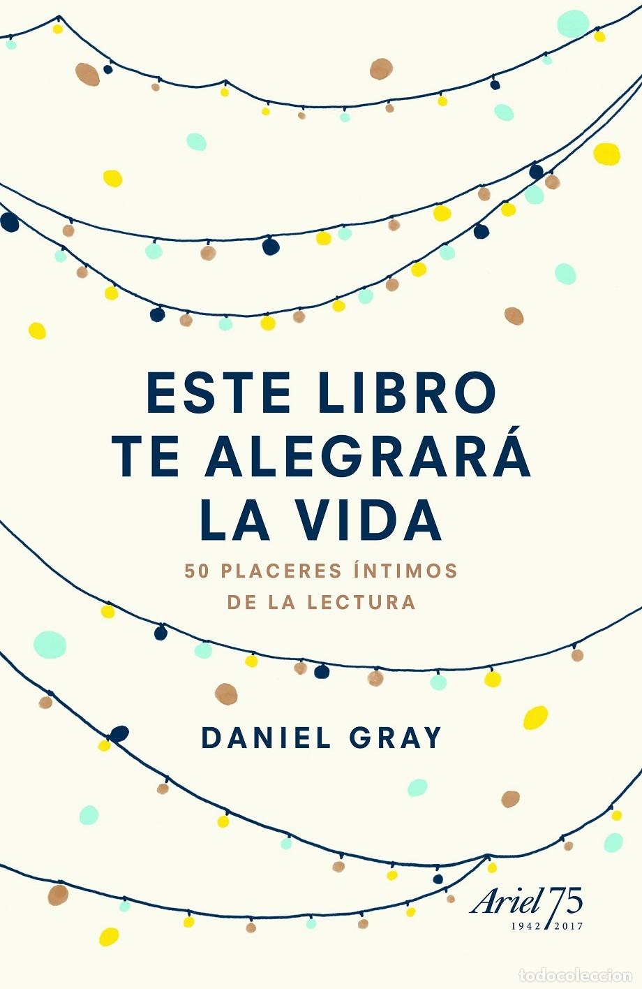 Libros de segunda mano: ESTE LIBRO TE ALEGRAR&Aacute; LA VIDA - GRAY, DANIEL - Ariel - 2017 - Foto 1