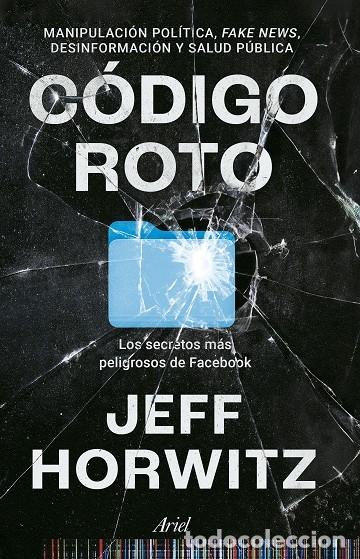 Second hand books: C&Oacute;DIGO ROTO: SECRETOS FACEBOOK - Jeff Horwitz - Ariel - 2024 - Ariel