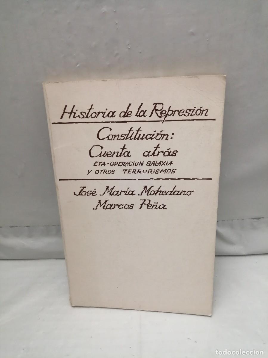 Libri di seconda mano: Historia de la Represi&oacute;n. Constituci&oacute;n: Cuenta Atr&aacute;s. Eta Operaci&oacute;n Galaxia y otros Terrorismos