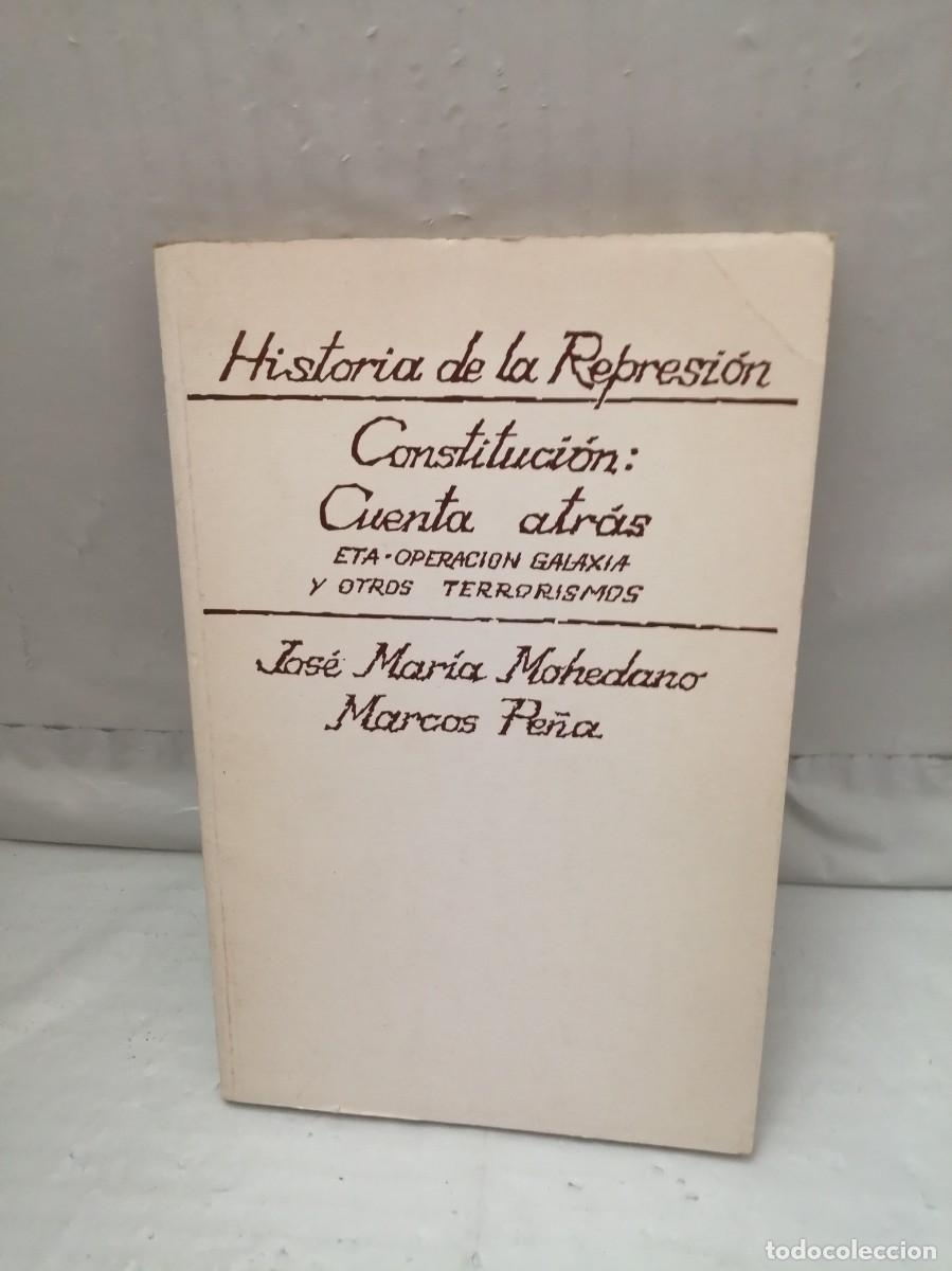Libri di seconda mano: Historia de la Represi&oacute;n. Constituci&oacute;n: Cuenta Atr&aacute;s. Eta Operaci&oacute;n Galaxia y otros Terrorismos
