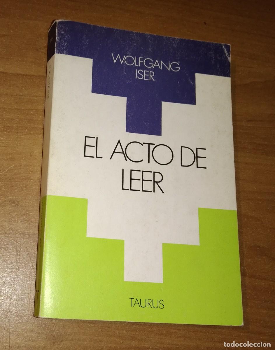 Libros de segunda mano: WOLFGANG ISER - EL ACTO DE LEER. TEOR&Iacute;A DEL EFECTO EST&Eacute;TICO - TAURUS, 1987 - Foto 1