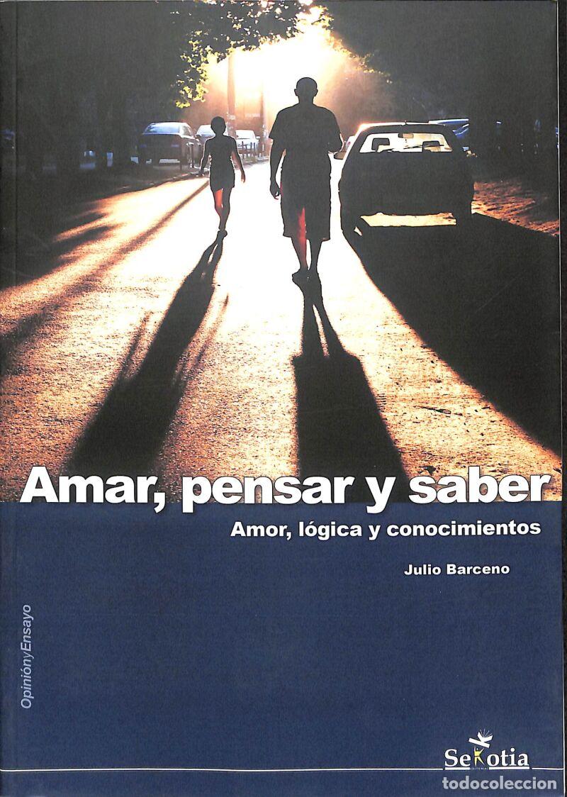Second hand books: Amar, Pensar Y Saber: Amor, L&oacute;gica Y Conocimientos - Julio Barceno - Sekotia - OPINION/ENSAYO, 31