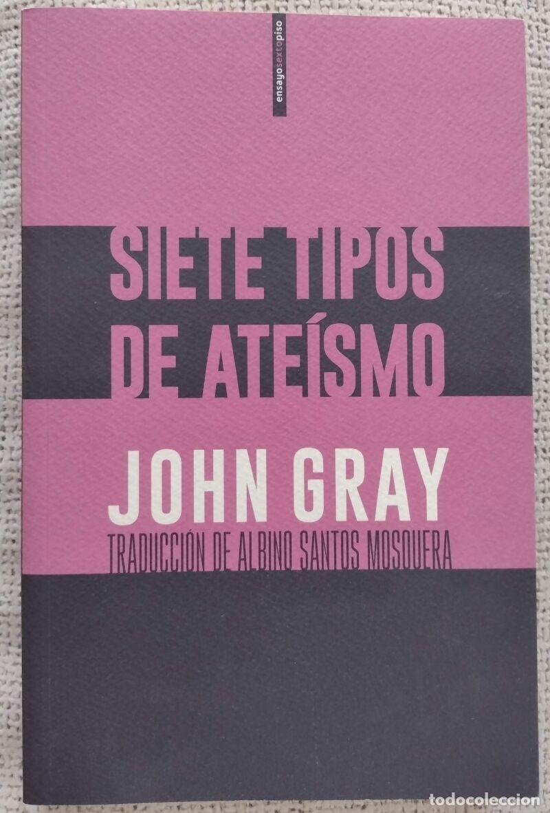 Second hand books: SIETE TIPOS DE ATE&Iacute;SMO, GRAY, JOHN - SEXTOPISO - 2019, Primera edici&oacute;n
