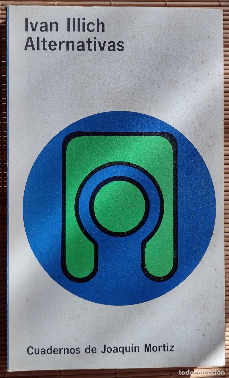 Second hand books: ALTERNATIVAS, Illich. Ivan - Galache - Cuadernos de Joaqu&iacute;n Mortiz - 1974, Primera edici&oacute;n