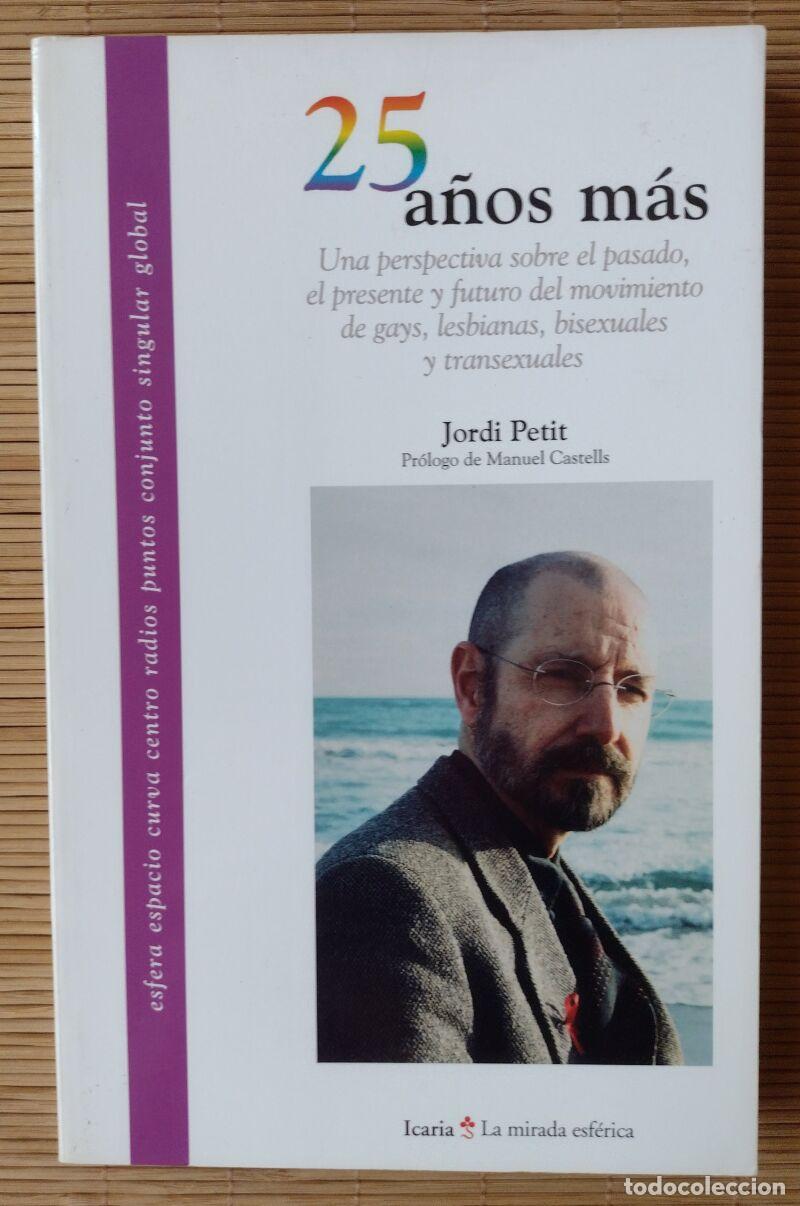 Second hand books: 25 A&Ntilde;OS M&Aacute;S.Una perspectiva sobre el pasado,presente y futuro del movimiento de gays,lesbianas, ...