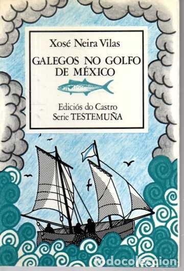 Second hand books: GALEGOS NO GOLFO DE M&Eacute;XICO. - NEIRA VILAS, Xos&eacute;.