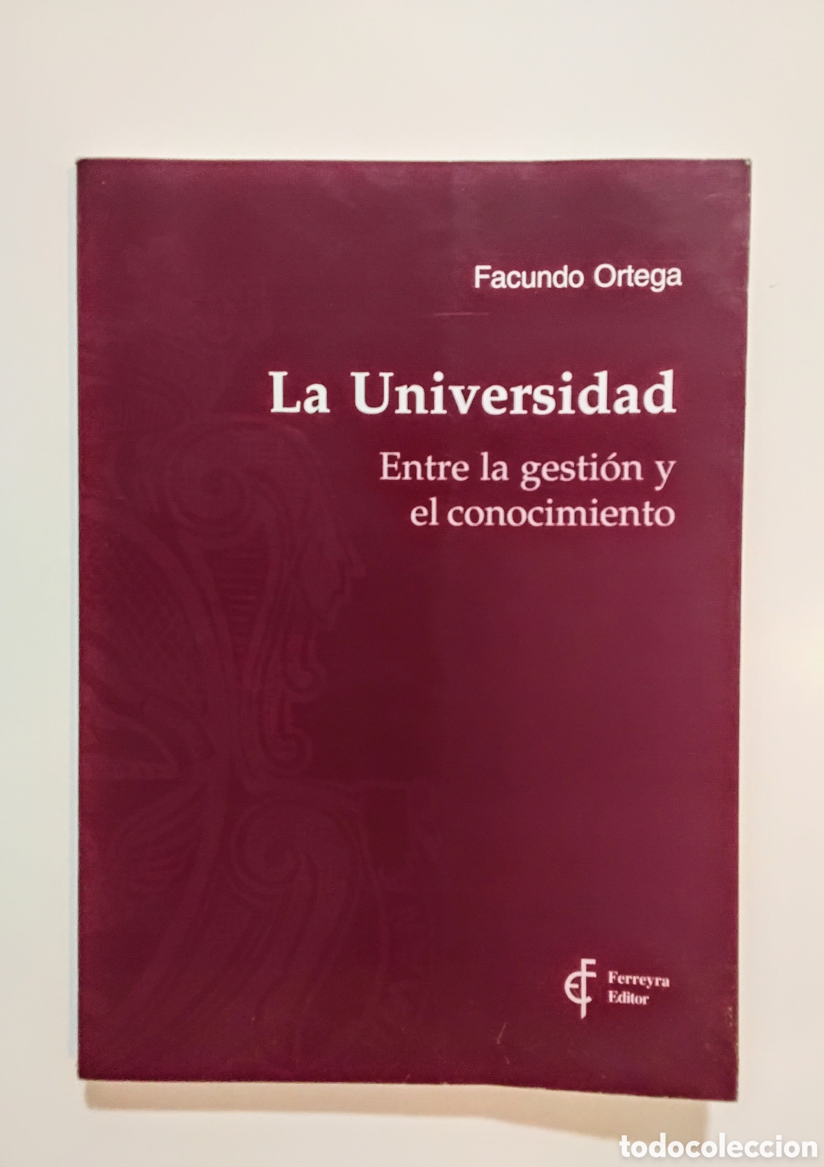 Libri di seconda mano: Facundo Ortega &mdash; La Universidad. Entre la gesti&oacute;n y el conocimiento (Ferreyra Editor, C&oacute;rdoba, 2003)