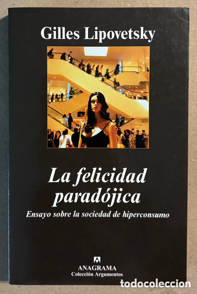 Libri di seconda mano: LA FELICIDAD PARAD&Oacute;JICA. ENSAYO SOBRE LA SOCIEDAD DE HIPERCONSUMO. GILLES LIPOVETSKY.
