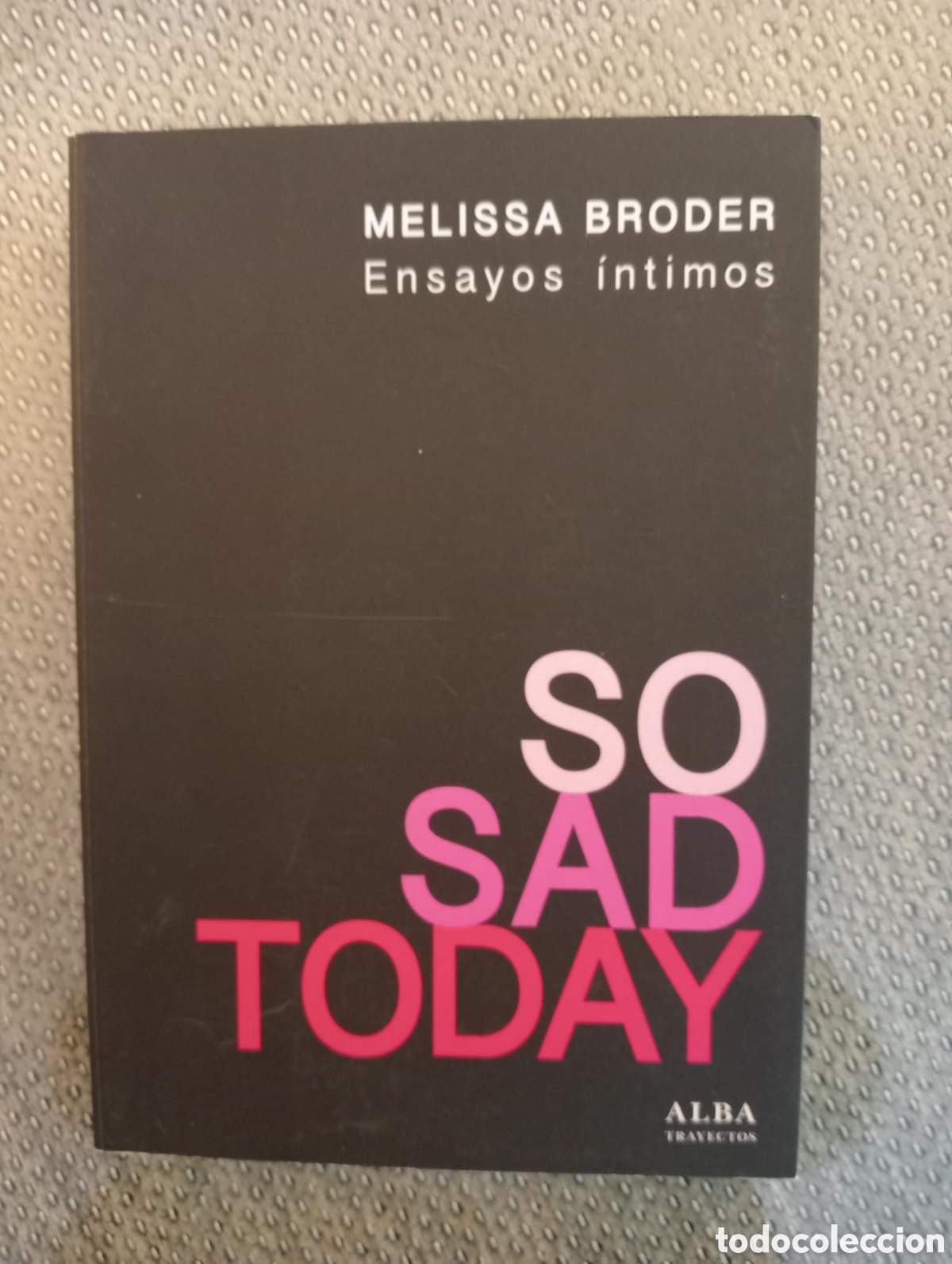 Livres d'occasion: So Sad Today: Ensayos &iacute;ntimos / Melissa Broder