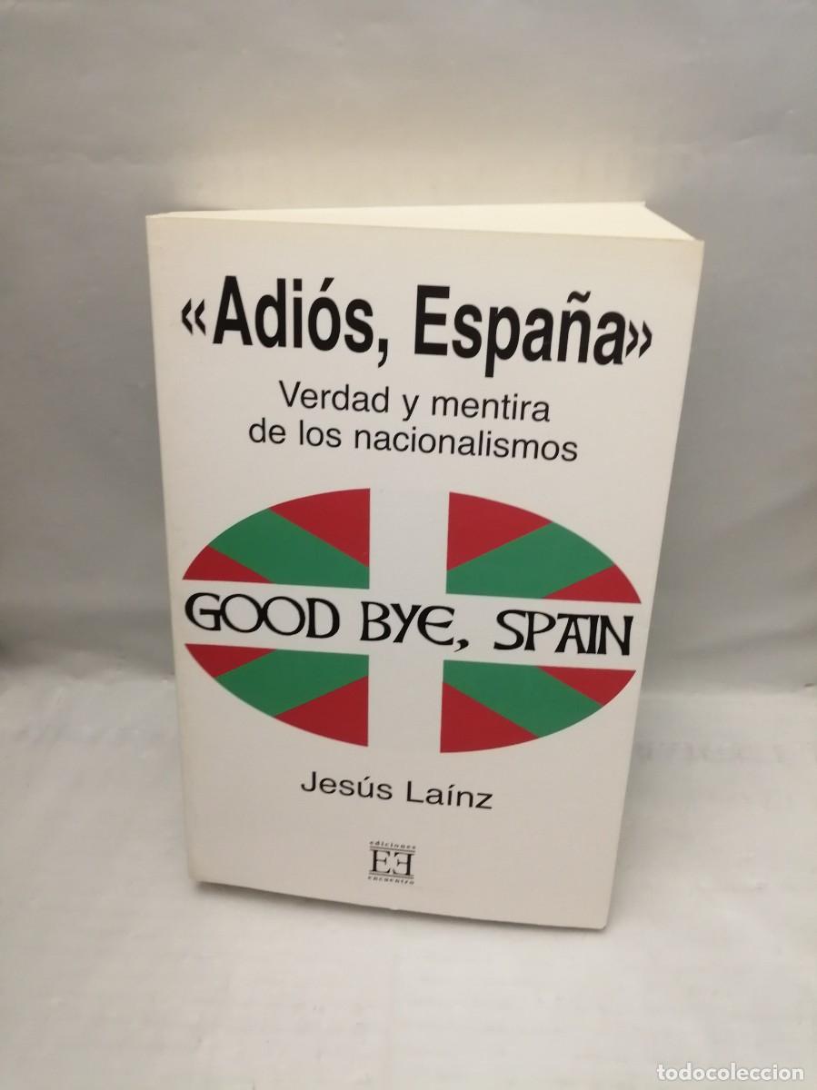 Livres d'occasion: Adi&oacute;s, Espa&ntilde;a. Verdad y mentira de los nacionalismos. Good By, Spain (Primera edici&oacute;n)
