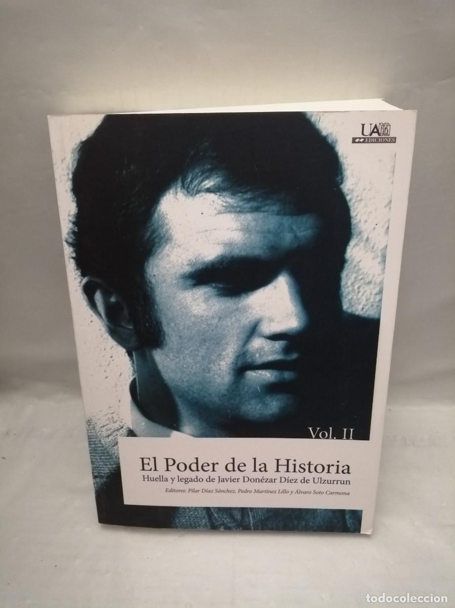Livres d'occasion: El Poder de la Historia: Huella y legado de Javier Don&eacute;zar D&iacute;ez de Ulzurrun, Vol. II (SOLO VOL. II)