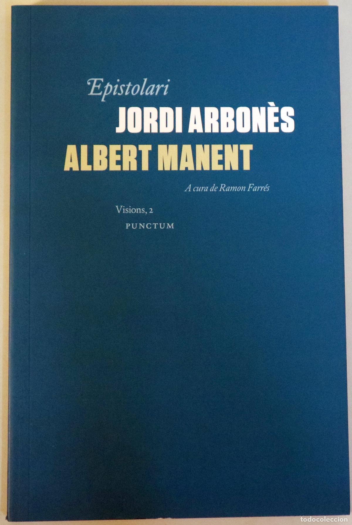 Livres d'occasion: ARBON&Egrave;S, Jordi - MANENT, Albert - EPISTOLARI JORDI ARBON&Egrave;S & ALBERT MANENT. Visions, 2 - Lleida 2011