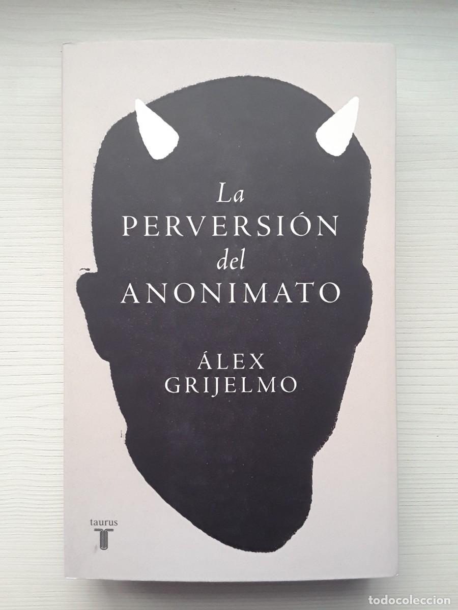 Libros de segunda mano: LA PERVERSI&Oacute;N DEL ANONIMATO. &Aacute;LEX GRIJELMO. - Foto 1