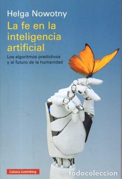 Libros de segunda mano: LA FE EN LA INTELIGENCIA ARTIFICIAL. LOS ALGORITMOS PREDICTIVOS Y EL FUTURO DE LA HUMANIDAD. - NOWOT