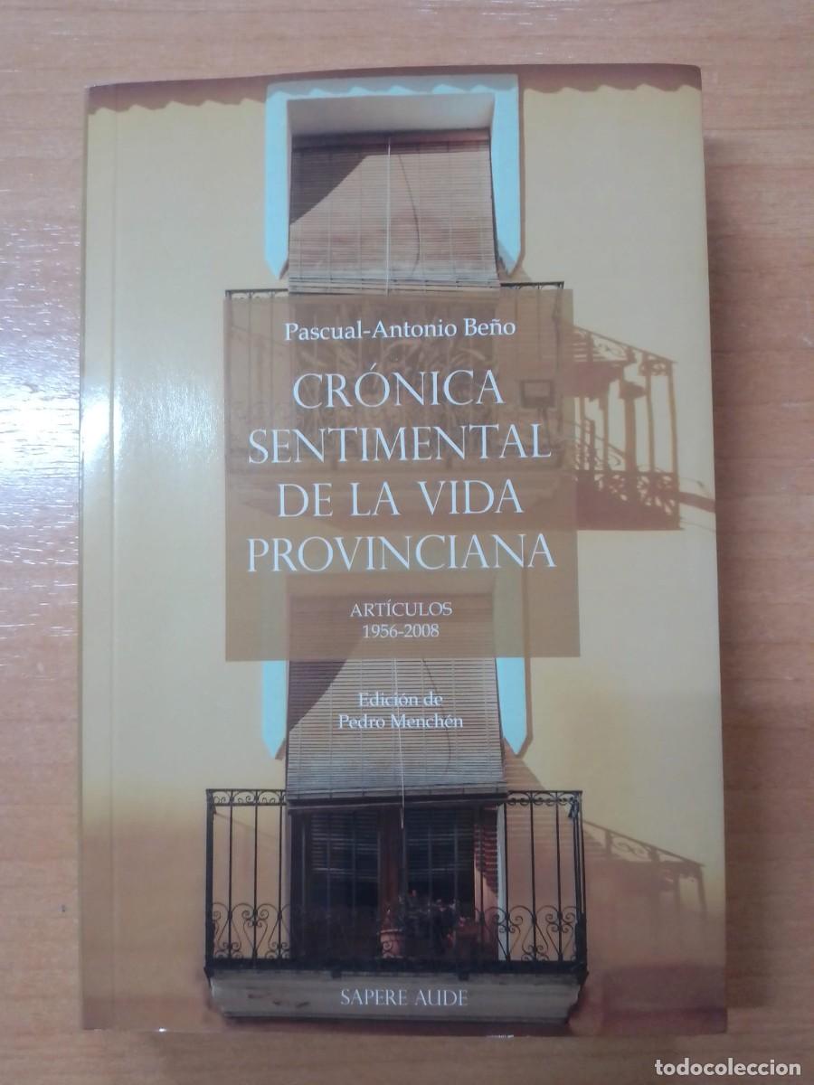 Libros de segunda mano: Cr&oacute;nica sentimental de la vida provinciana. Art&iacute;culos 1956-2008, de Pascual-Antonio Be&ntilde;o