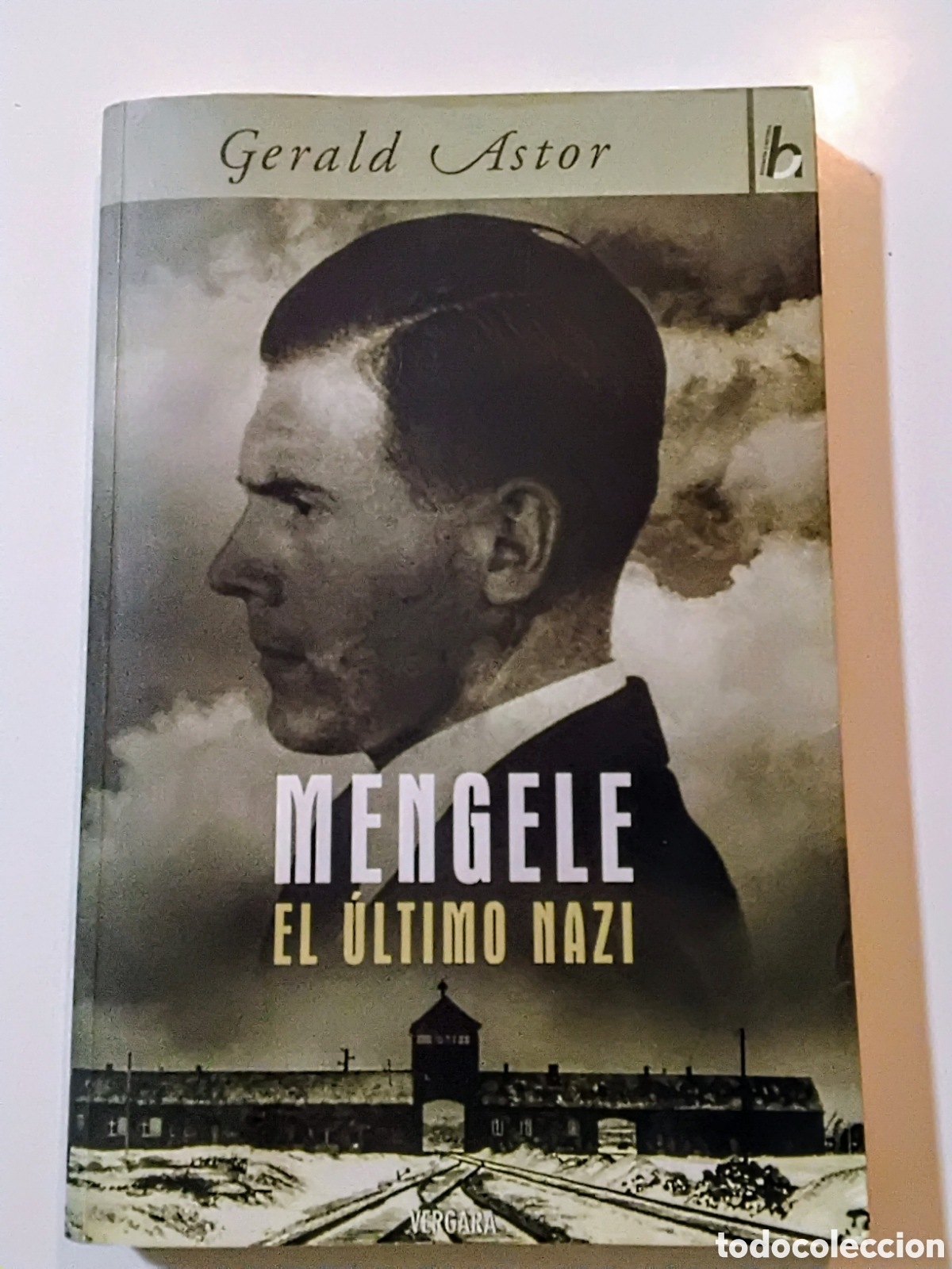 Libros de segunda mano: Gerald Astor &mdash; Mengele. El &uacute;ltimo nazi (Ediciones B, 2006) - Foto 1
