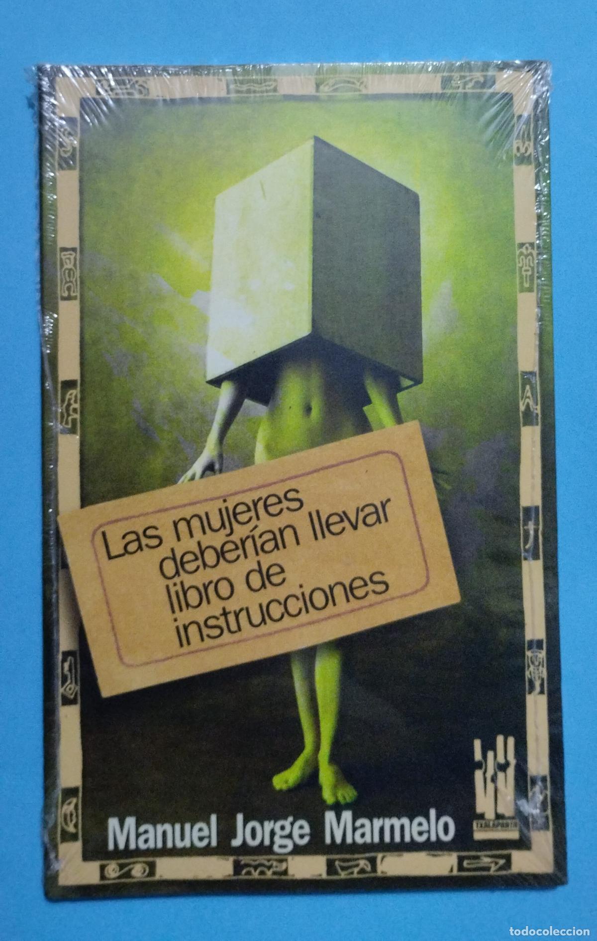 Livres d'occasion: LAS MUJERES DEBER&Iacute;AN LLEVAR LIBRO DE INSTRUCCIONES MANUEL JORGE MARMELO 2004 TXALAPARTA