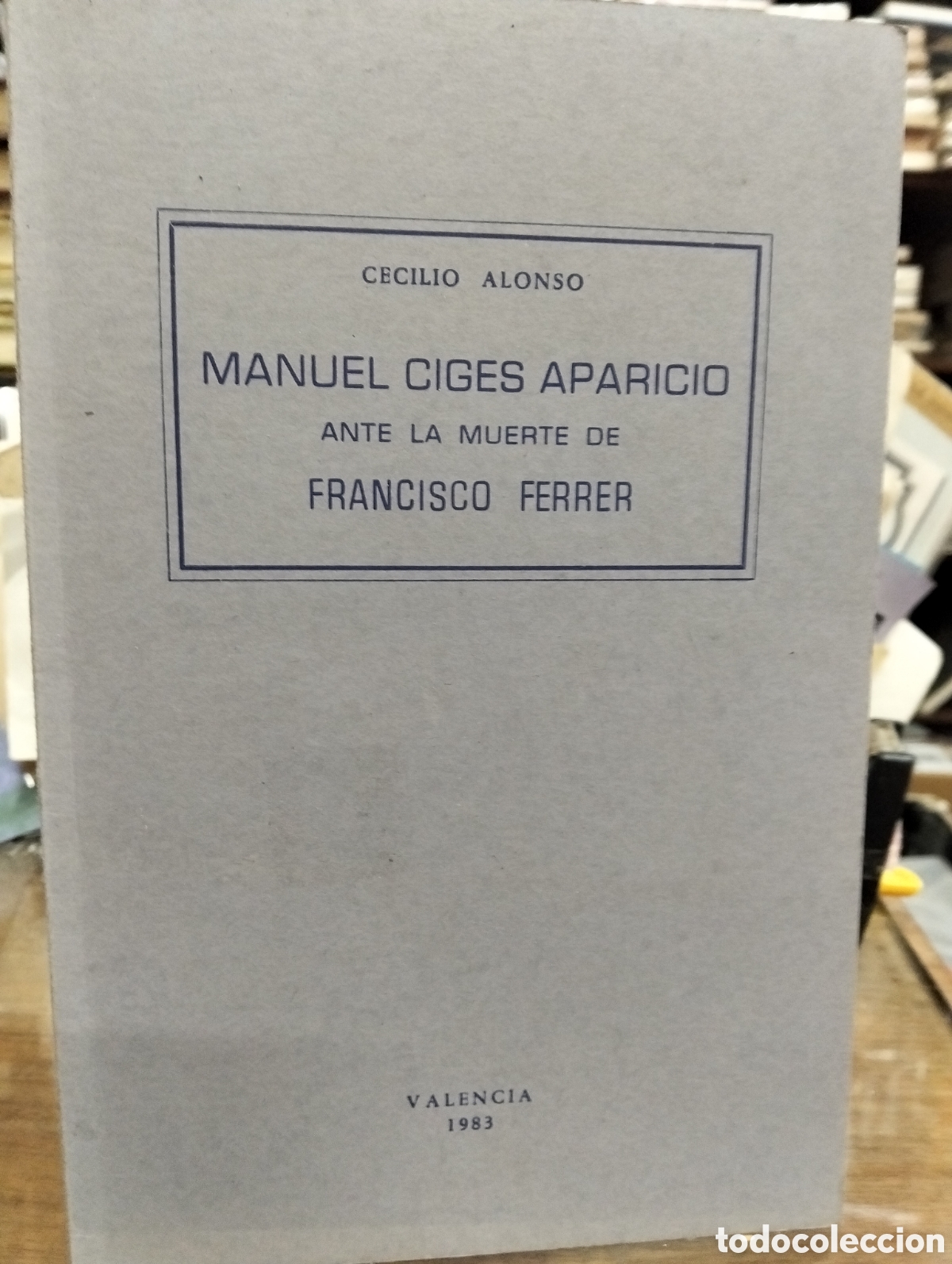 Livres d'occasion: Manuel ciges Aparicio ante la muerte de francisco Ferrer(1909)Cecilio Alonso,1983 valencia
