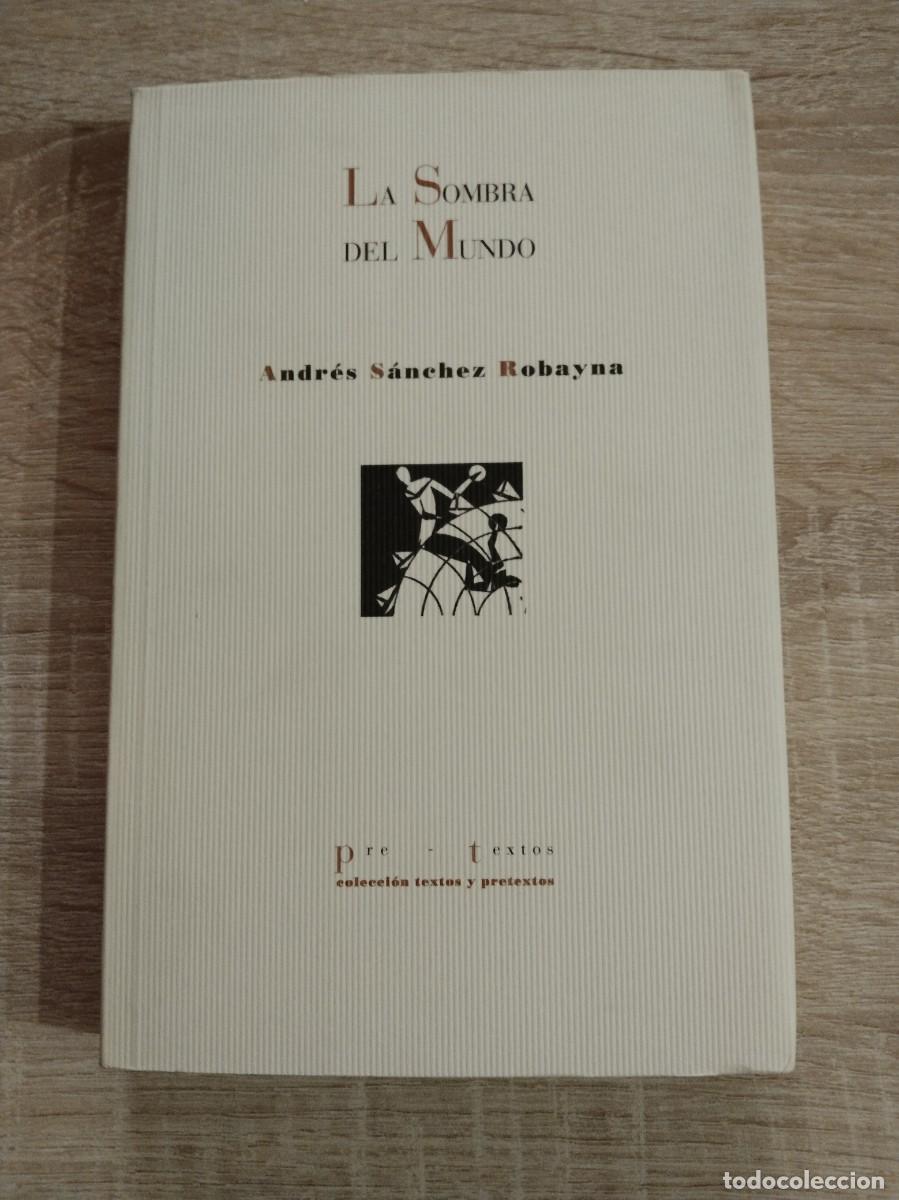 Libros de segunda mano: SOMBRA DEL MUNDO, LA - S&aacute;nchez Robayna, Andr&eacute;s - Foto 1