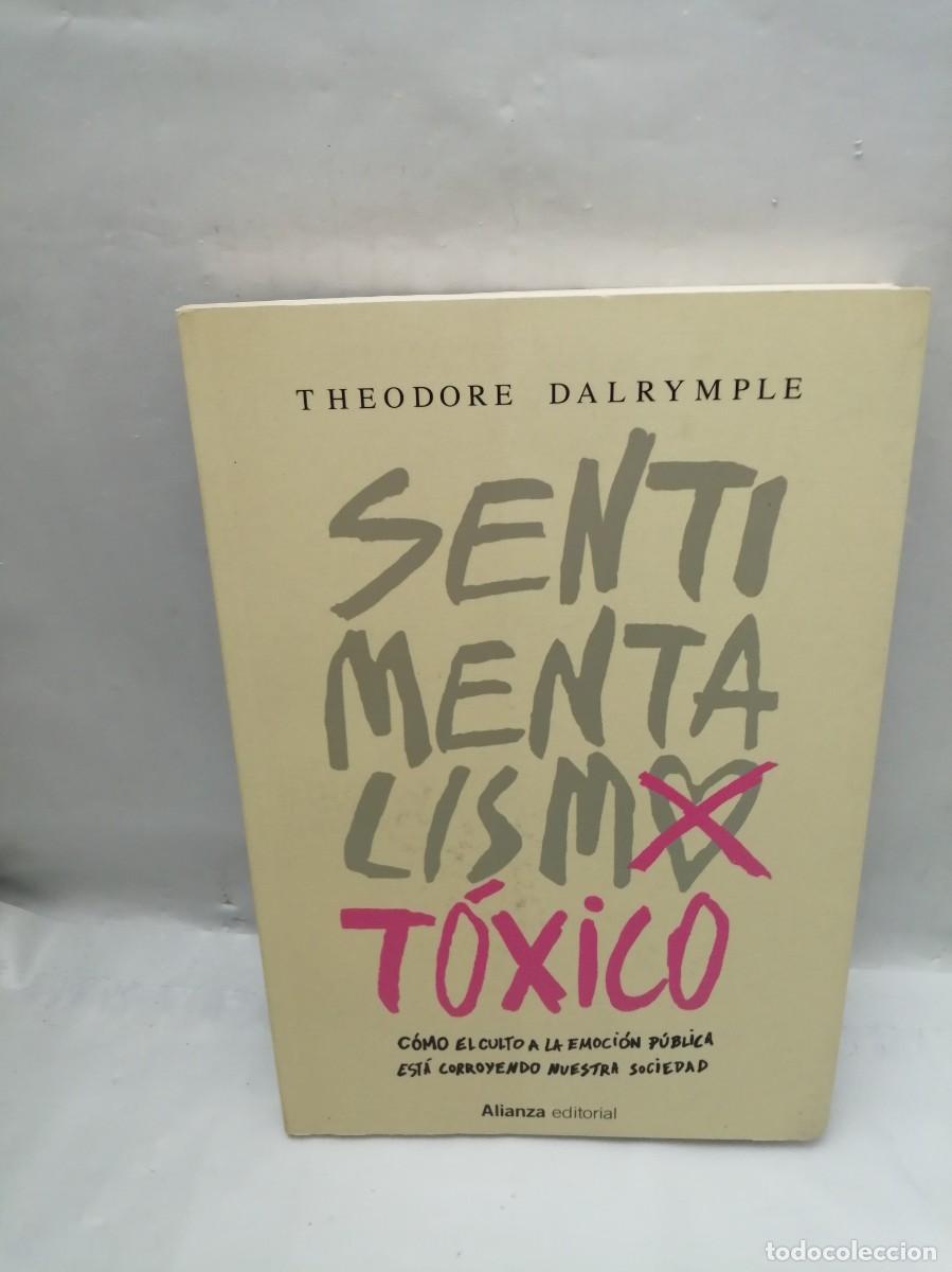 Libros de segunda mano: Sentimentalismo t&oacute;xico: C&oacute;mo el culto a la emoci&oacute;n p&uacute;blica est&aacute; corroyendo nuestra sociedad