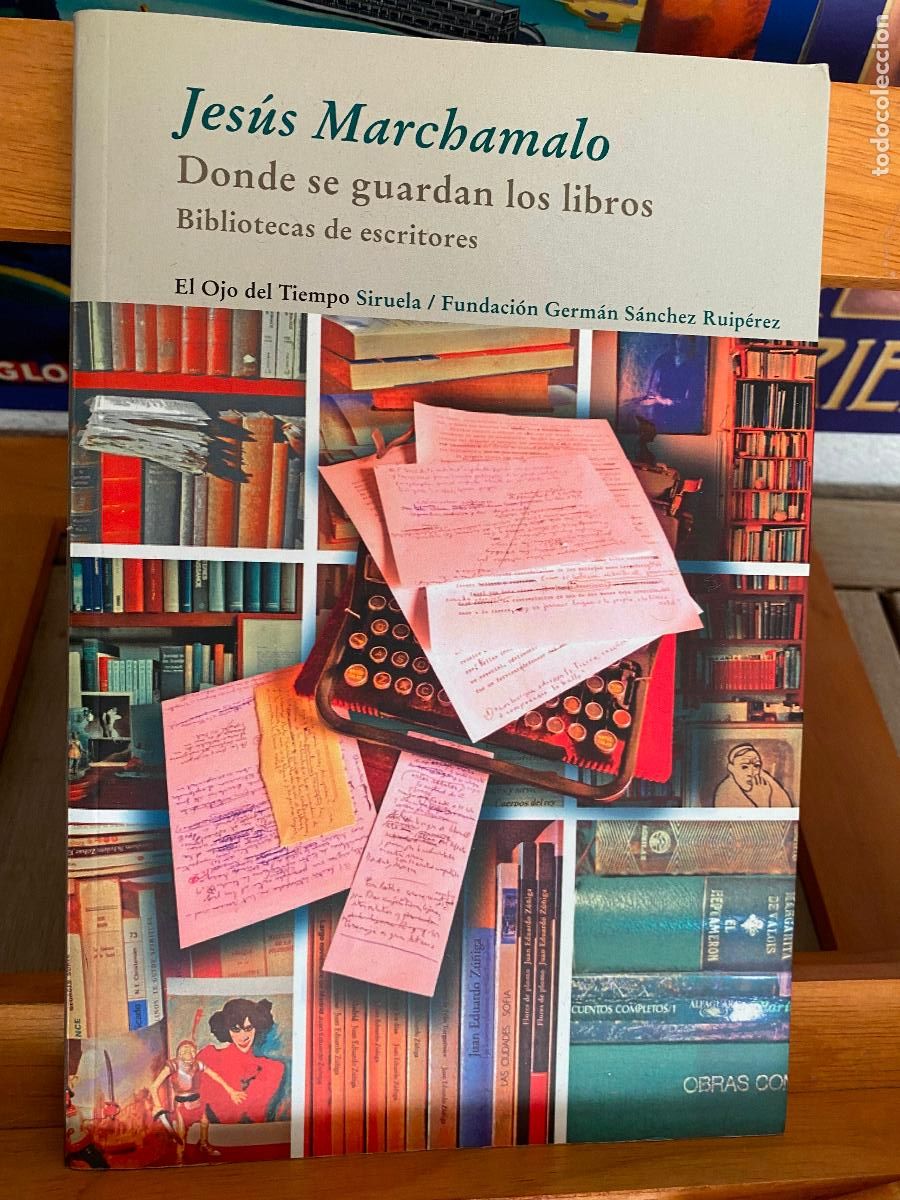Second hand books: DONDE SE GUARDAN LOS LIBROS. BIBLIOTECAS DE ESCRITORES. JES&Uacute;S MARCHAMALO. EDITORIAL SIRUELA