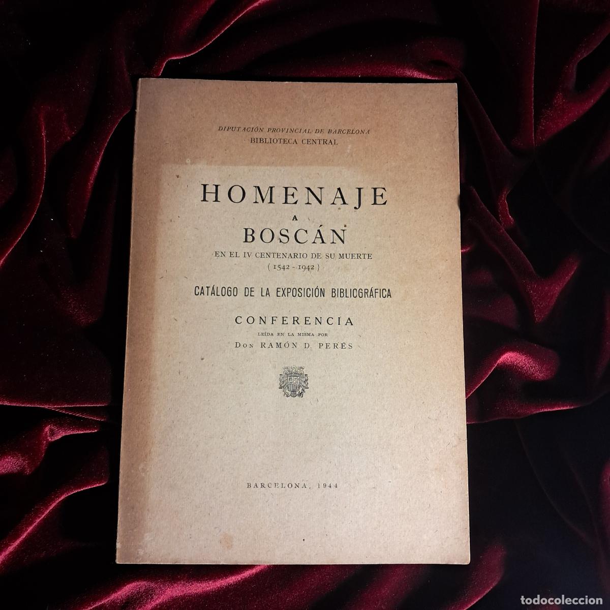 Second hand books: HOMENATGE A BOSC&Aacute;N EN EL IV CENTENARIO DE SU MUERTE (1542-1942). . Diputaci&oacute;n de Barcelona 1944