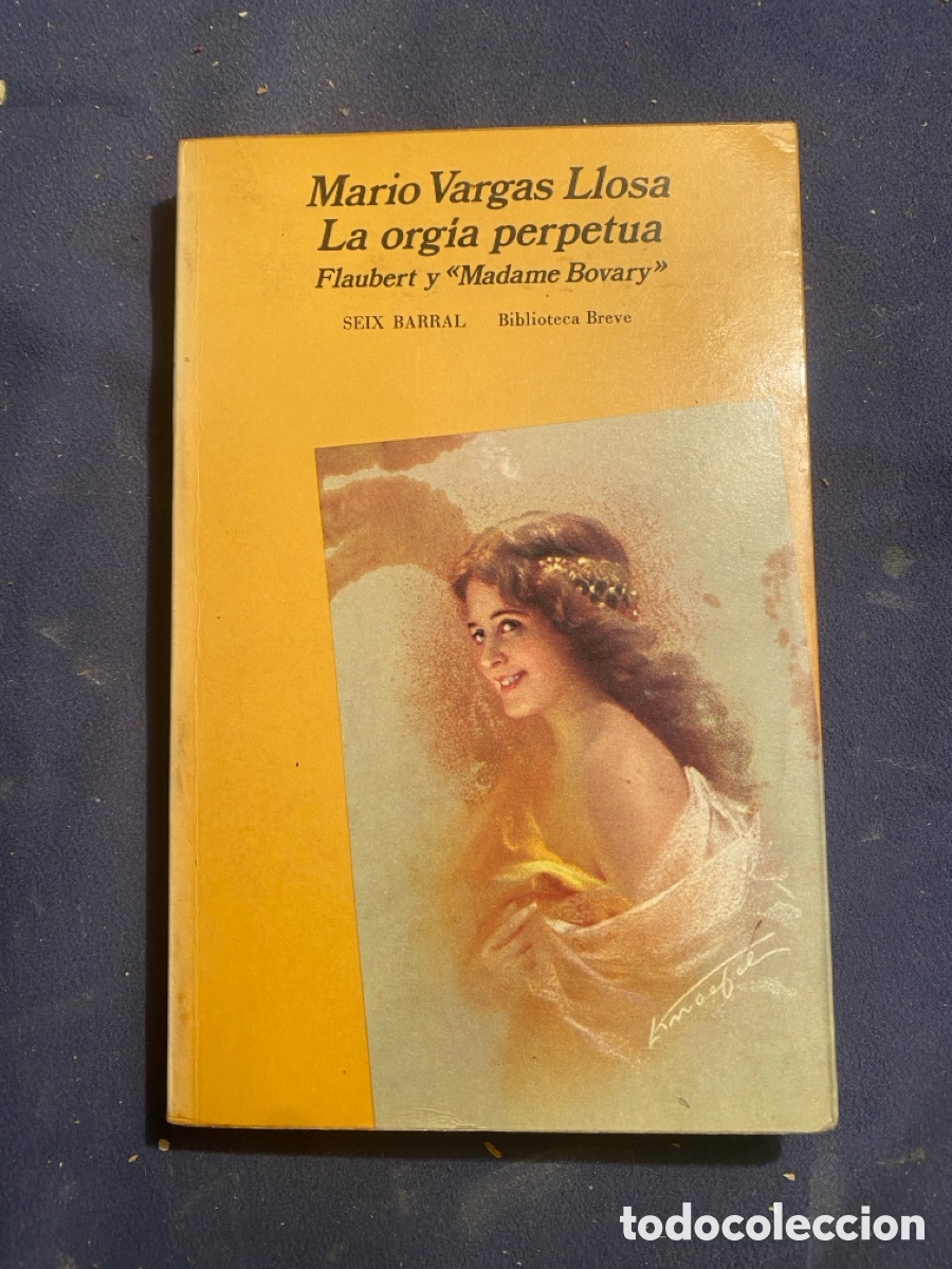 Livres d'occasion: MARIO VARGAS LLOSA: - LA ORGIA PERPETUA FLAUBERT Y MADAME BOVARY - (BARRAL, 1975) (PRIMERA EDICION)