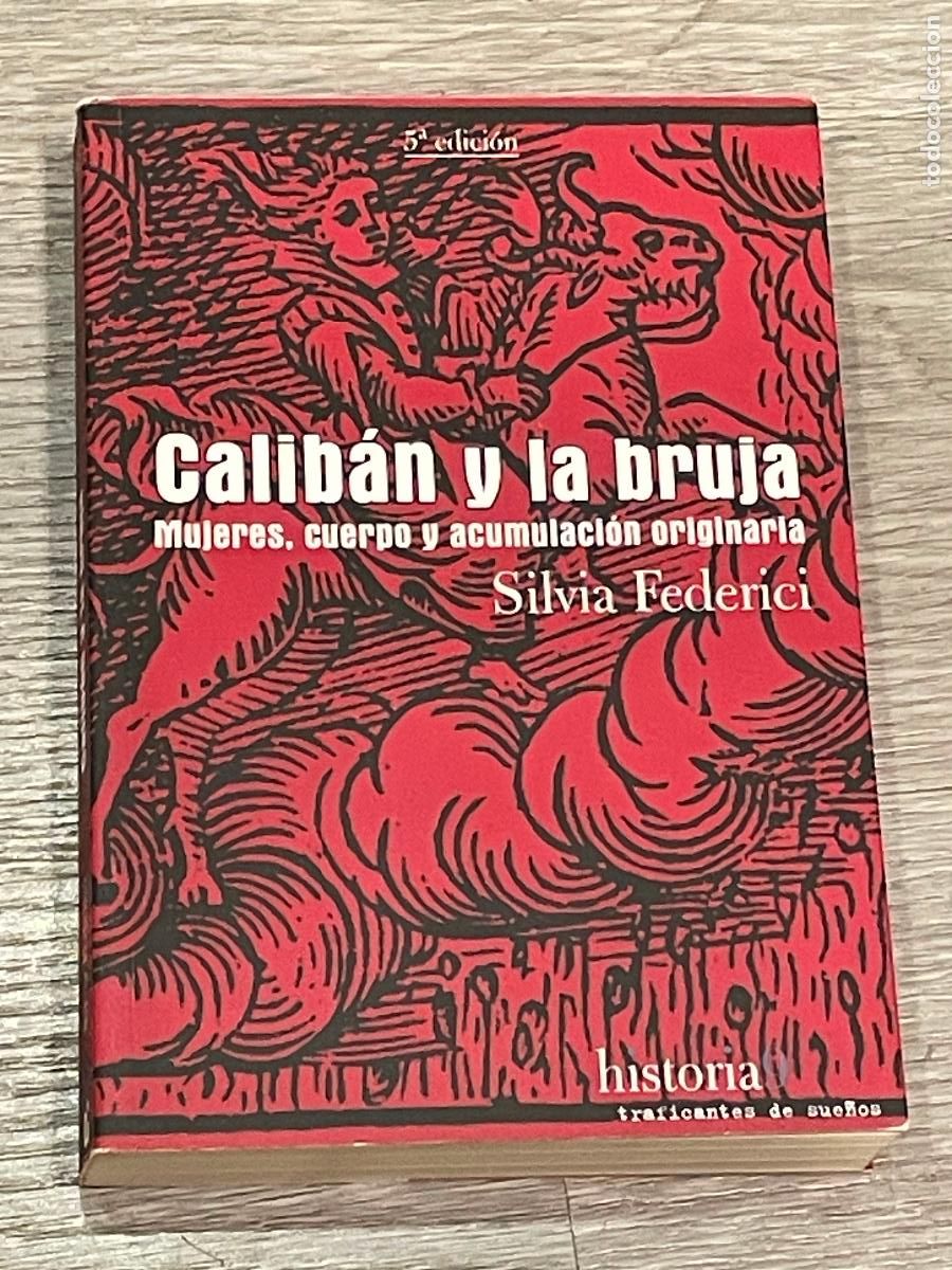 Livres d'occasion: SILVIA FEDERICI - CALIBAN Y LA BRUJA. MUJERES, CUERPO Y ACUMULACI&Oacute;N ORIGINARIA - 5A.ED. 2015
