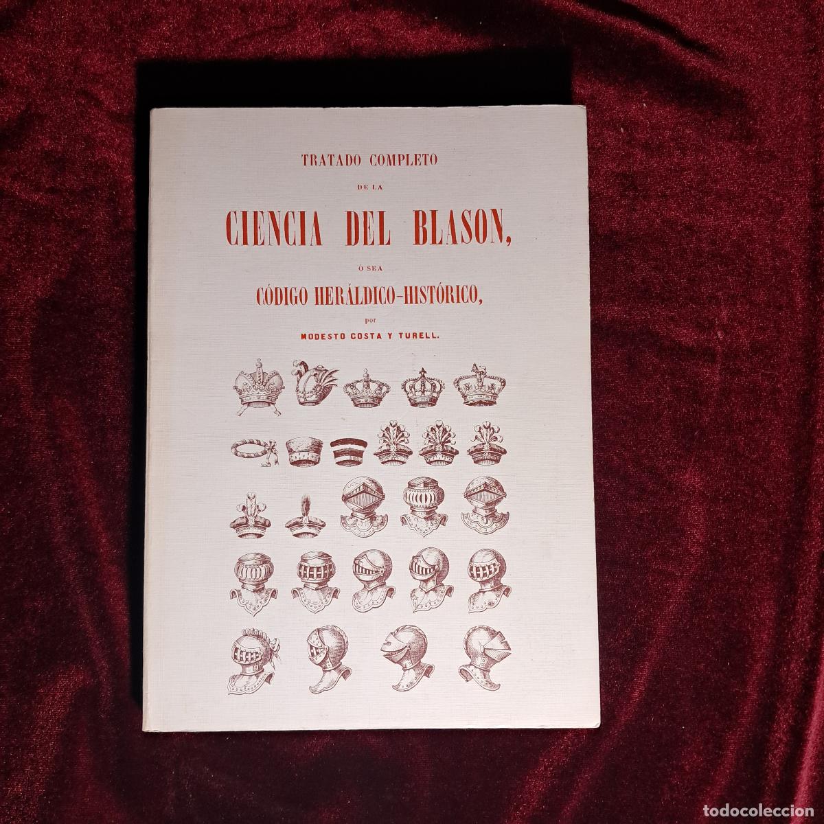 Second hand books: TRATADO COMPLETO DE LA CIENCIA DEL BLAS&Oacute;N &Oacute; SEA C&Oacute;DIGO HER&Aacute;LDICO-HIST&Oacute;RICO. Modesto Costa y Turell.