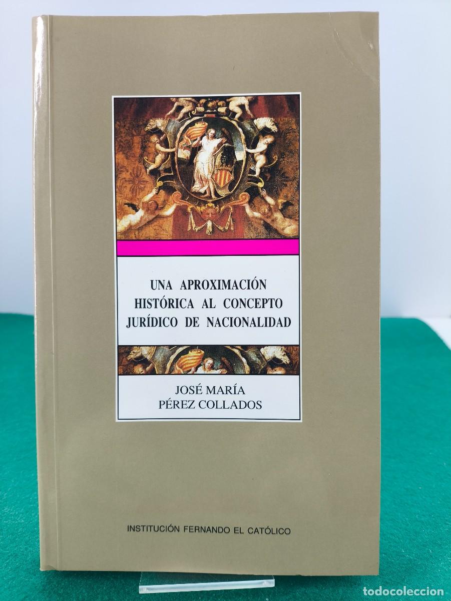 Second hand books: UNA APROXIMACI&Oacute;N HIST&Oacute;RICA AL CONCEPTO JUR&Iacute;DICO DE NACIONALIDAD / JOS&Eacute; MAR&Iacute;A P&Eacute;REZ