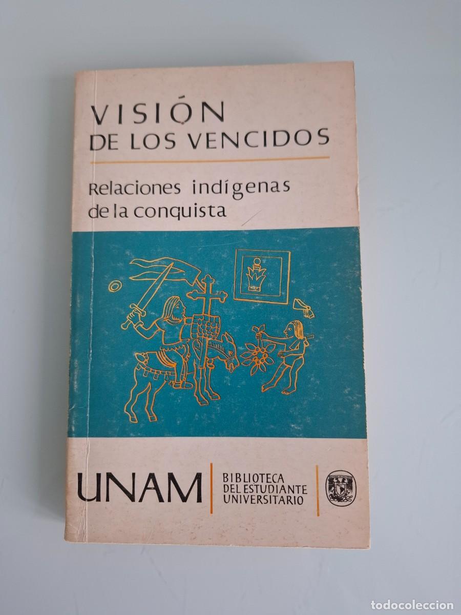 Libri di seconda mano: VISI&Oacute;N DE LOS VENCIDOS - RELACIONES IND&Iacute;GENAS DE LA CONQUISTA - UNAM - M&Eacute;XICO, 1980 - LE&Oacute;N-PORTILLA
