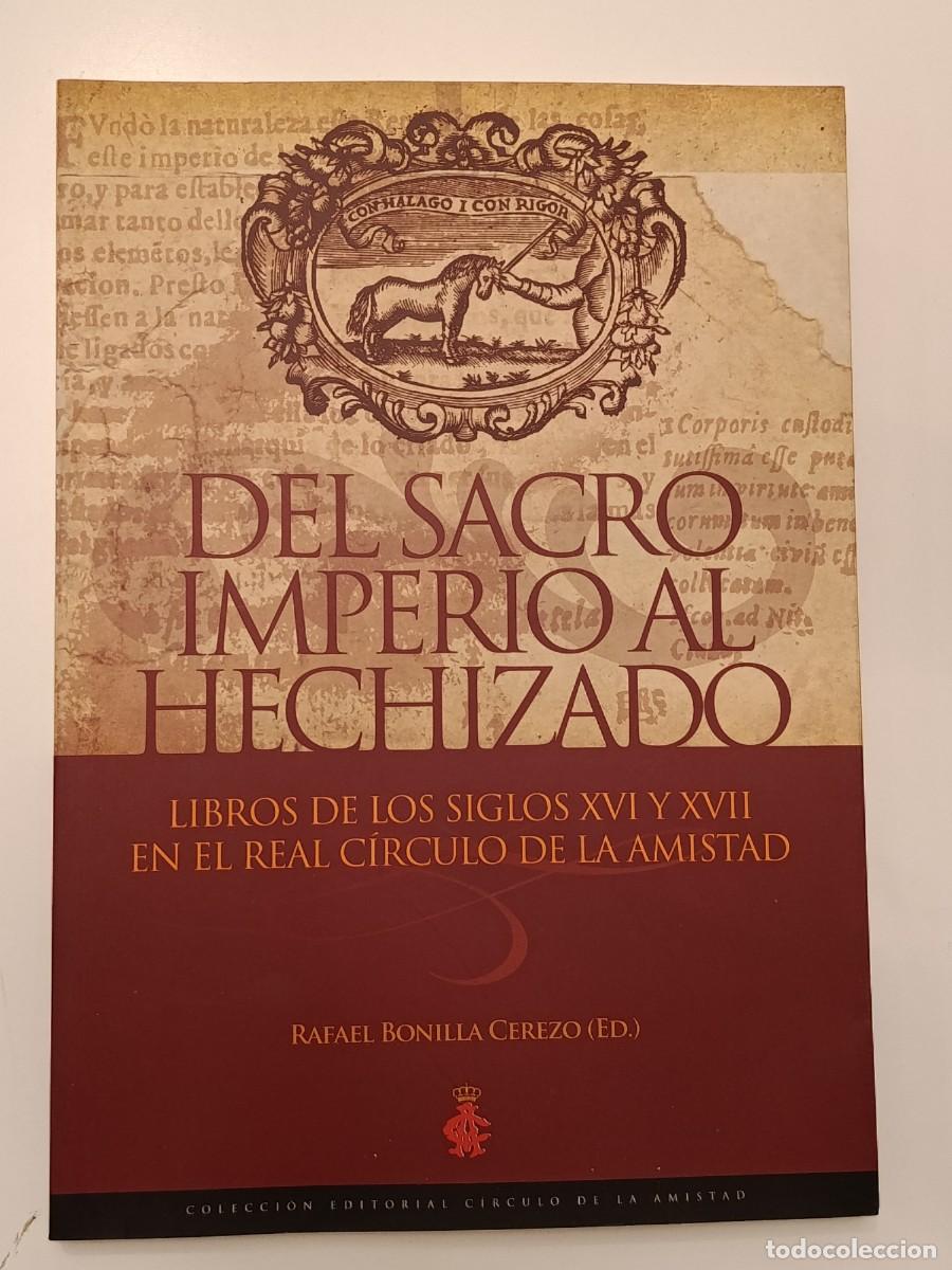 Libri di seconda mano: DEL SACRO IMPERIO AL HECHIZADO. LIBROS DE LOS S. XVI Y XVII EN EL REAL C&Iacute;RCULO DE LA AMISTAD. 2011
