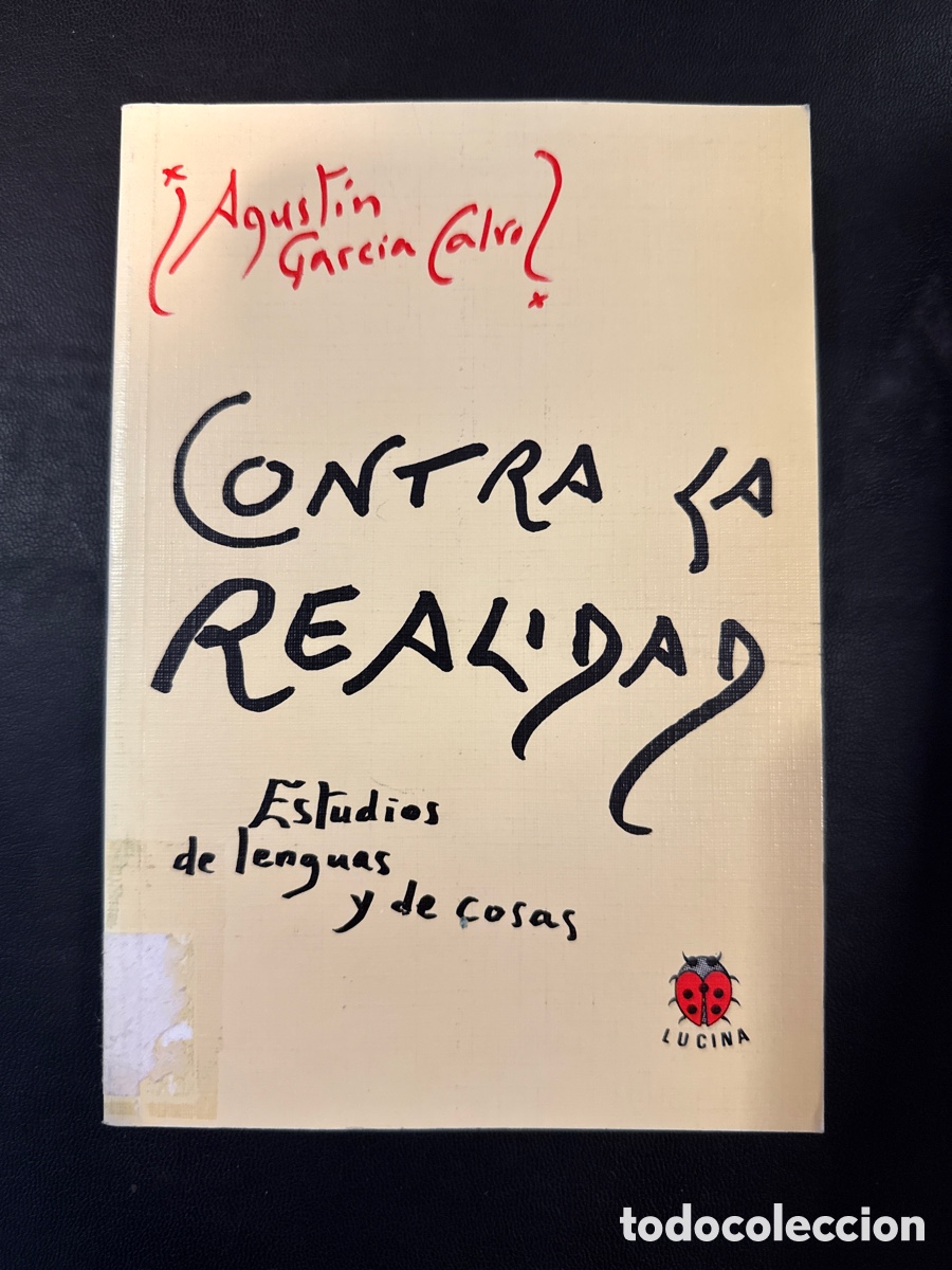 Gebrauchte B&uuml;cher: GARC&Iacute;A CALVO, Agust&iacute;n. Contra la realidad: Estudios de lenguas y de cosas