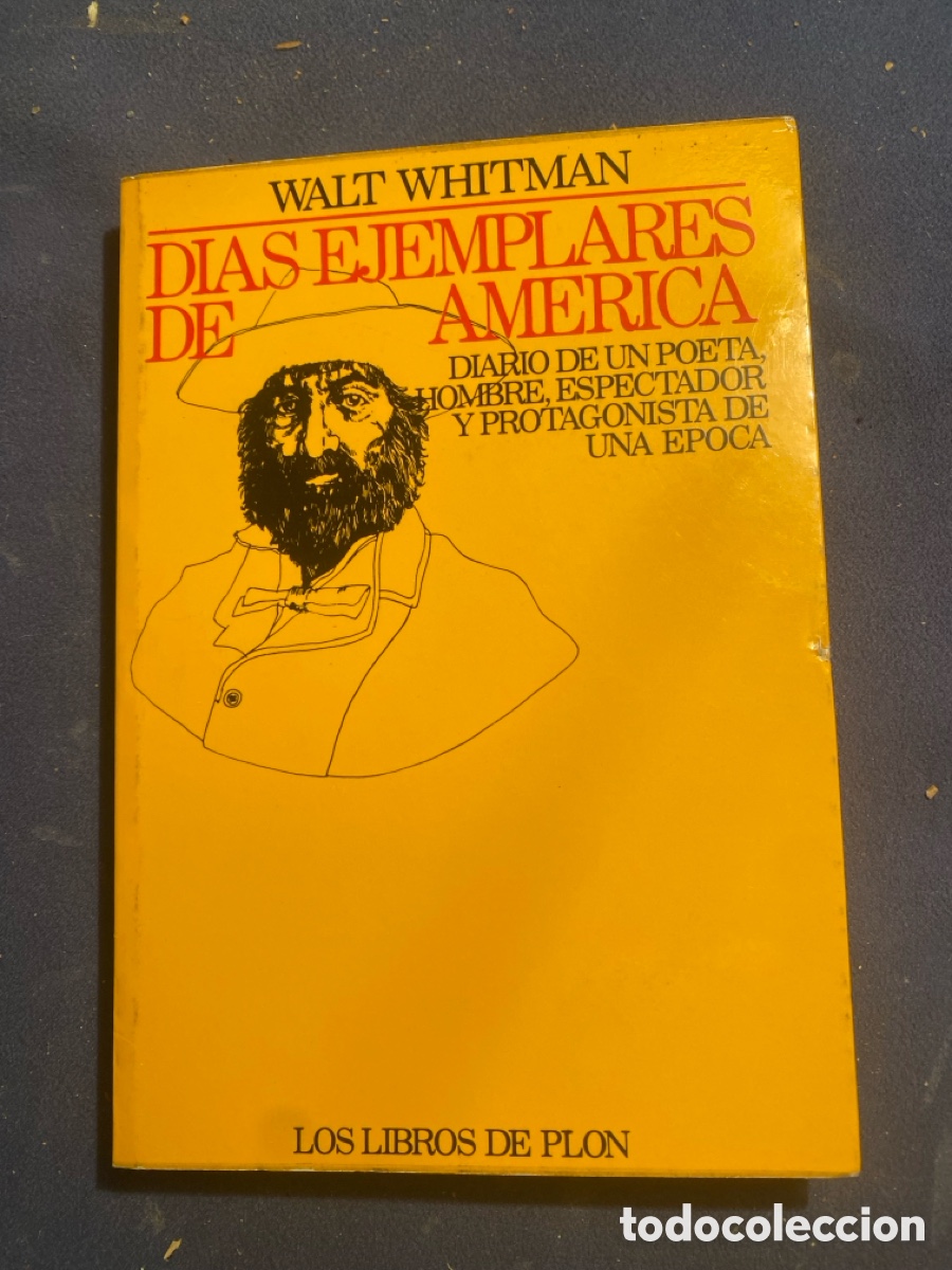 Second hand books: WALT WHITMAN: - D&Iacute;AS EJEMPLARES DE AM&Eacute;RICA. DIARIO DE UN POETA, HOMBRE, ESPECTADOR Y PROTAGONISTA .-