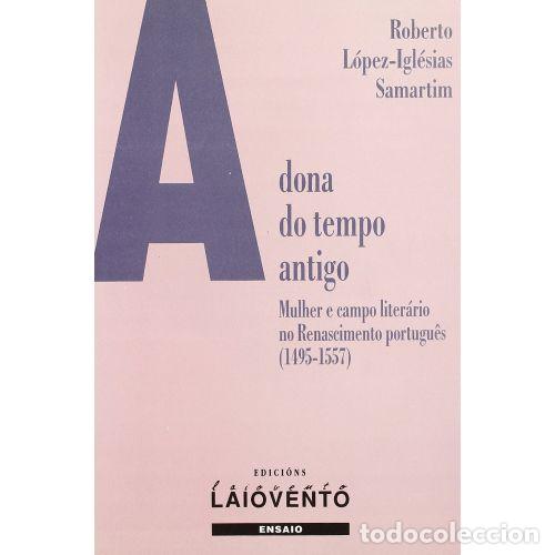 Libri di seconda mano: A Dona Do Tempo Antigo - L&oacute;pez-igl&eacute;sias Samartim, Roberto - Edici&oacute;ns Laiovento - Ensaio, 175