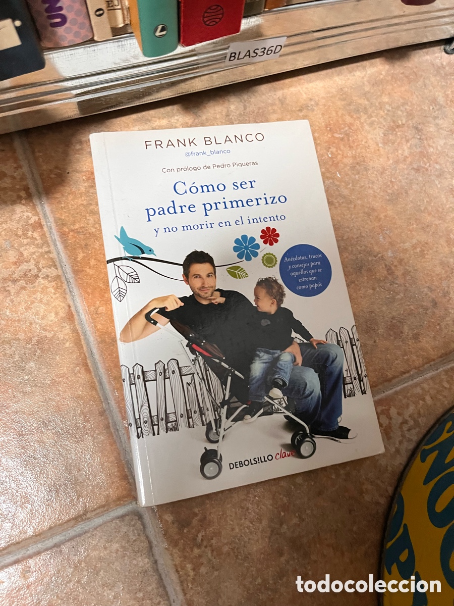 Libros de segunda mano: BLAS36D FRANK BLANCO C&oacute;mo ser padre primerizo y no morir en el intento - Foto 1