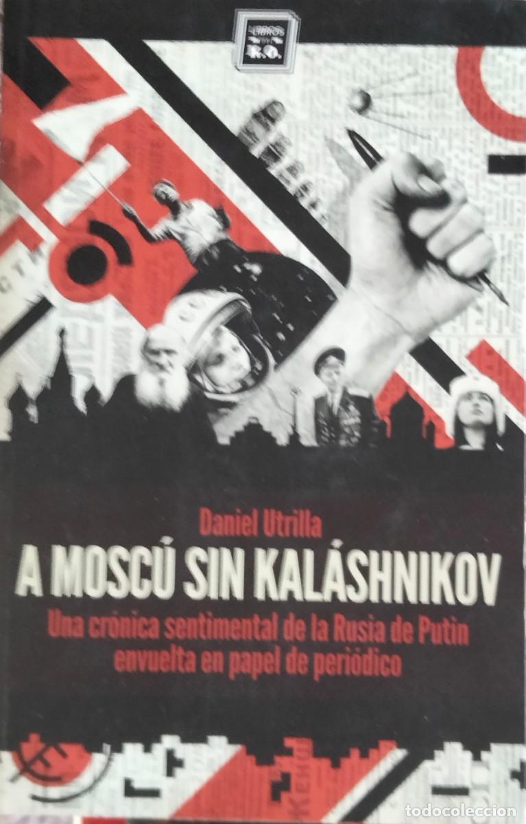 Libros de segunda mano: Daniel Utrilla-A Mosc&uacute; sin Kalashnikov.Libros del KO.2013. - Foto 1