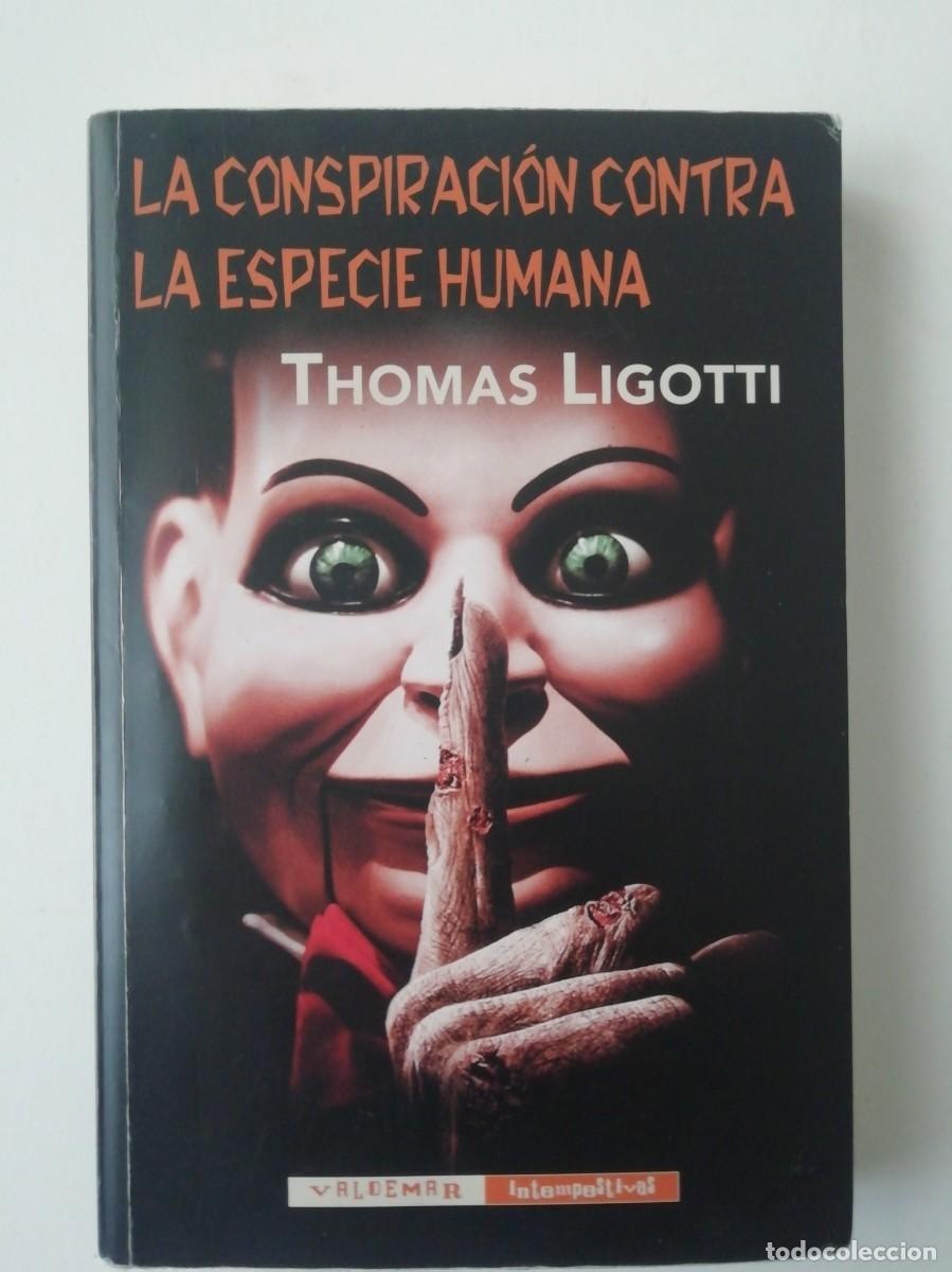 Second hand books: LA CONSPIRACI&Oacute;N CONTRA LA ESPECIE HUMANA - THOMAS LIGOTTI - ED. VALEMAR 2015