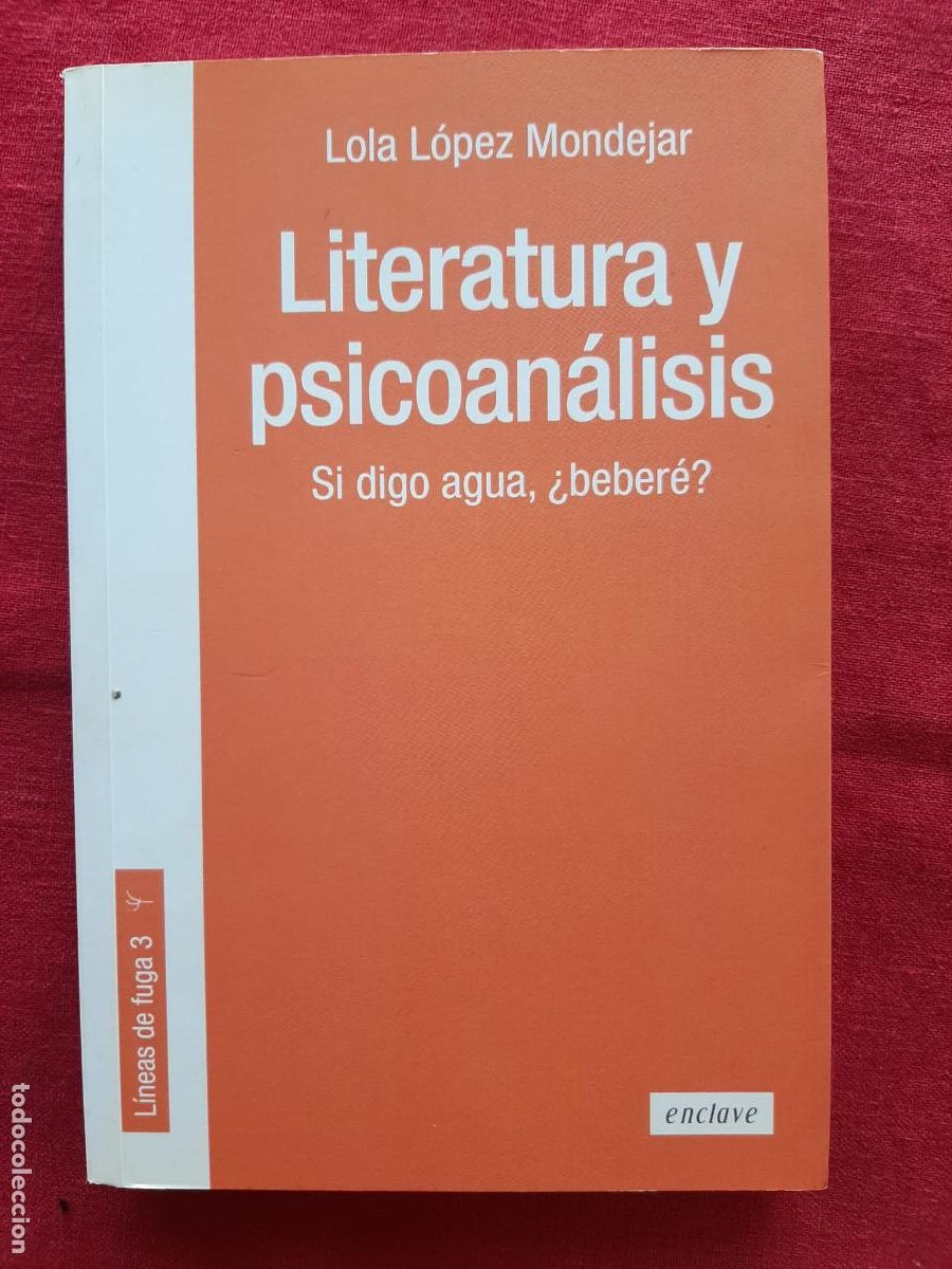 Libri di seconda mano: Literatura y psicoan&aacute;lisis, si digo agua &iquest;beber&eacute;? - L&oacute;pez Mondejar, Lola